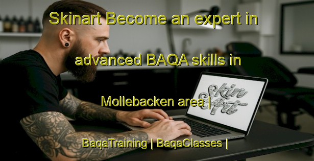 Skinart Become an expert in advanced BAQA skills in Mollebacken area | BaqaTraining | BaqaClasses | SkinartTraining-Sweden